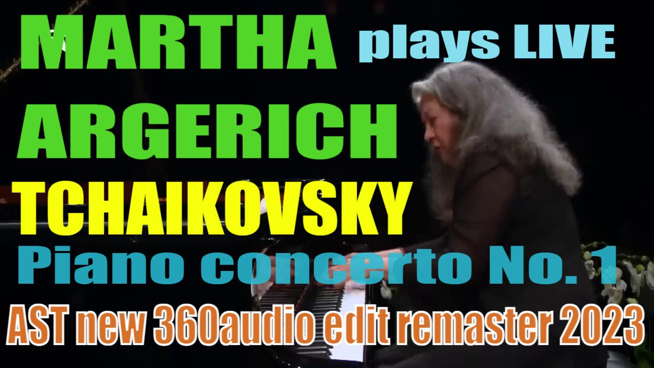 MARTHA ARGERICH LIVE plays Tchaikovsky Piano Concerto No. 1 AST 360audio 2023