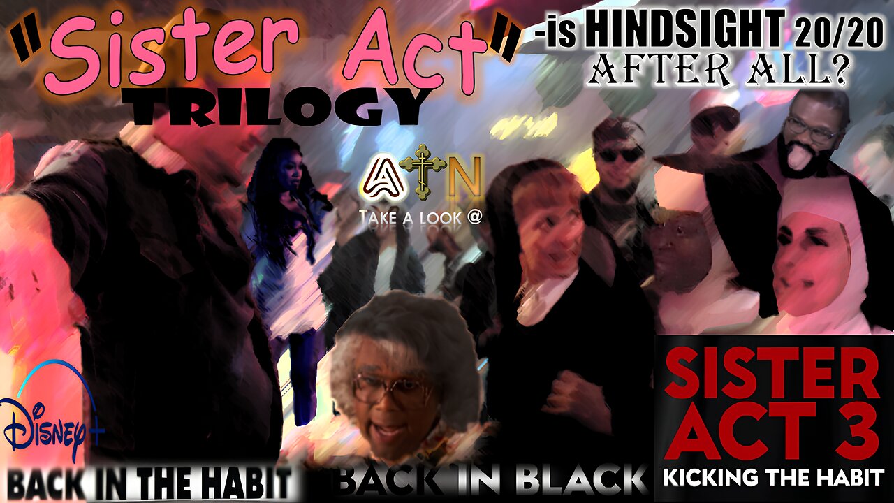 A+N take a look @ the "Sister Act" TRILOGY?