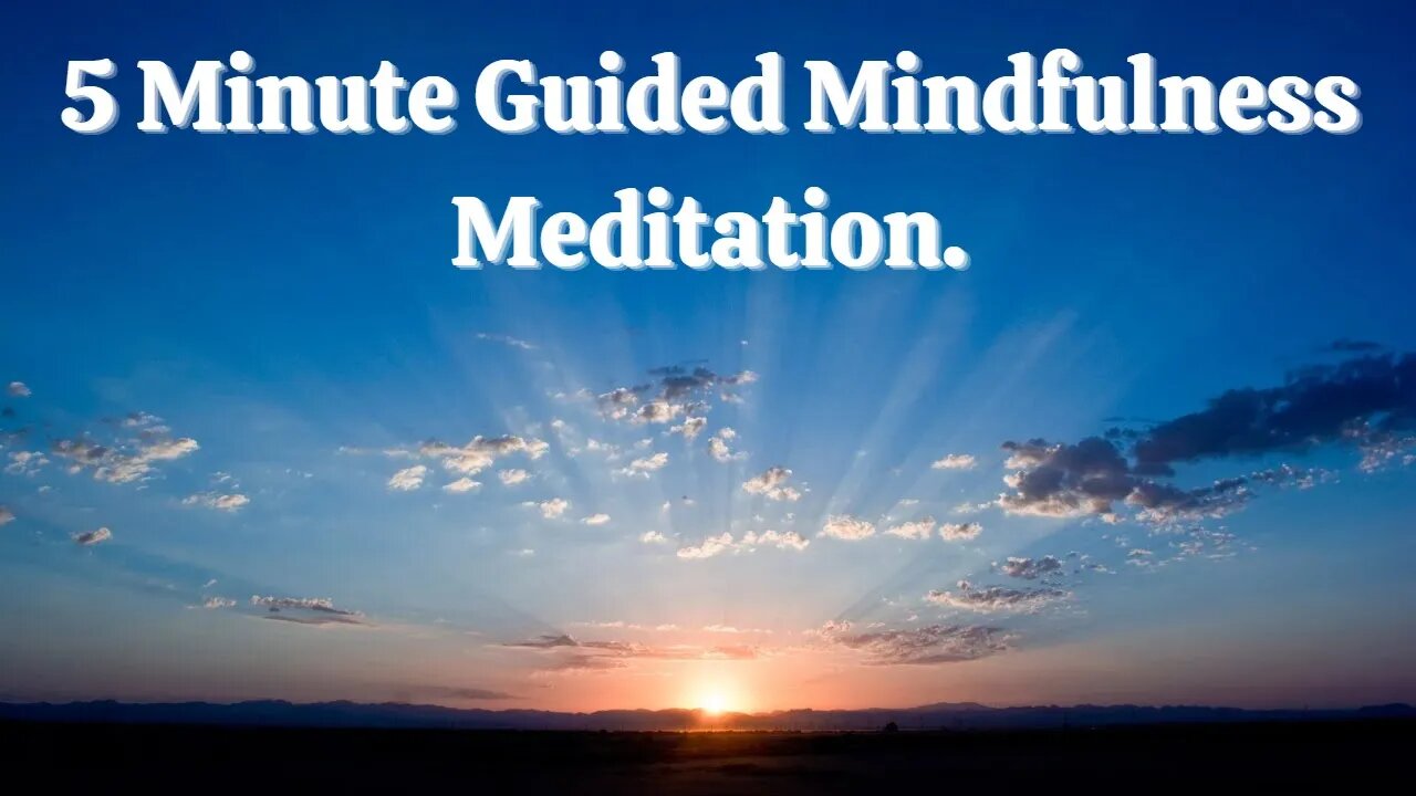 5 minute Guided Mindfulness Meditation.