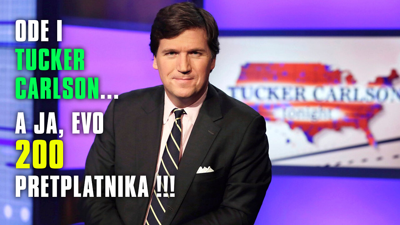 Ode is Tucker Carlson, i stigao sam do 200 pretplatnika !