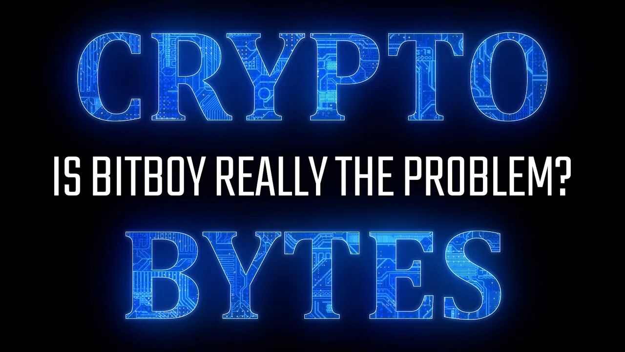 CryptoBytes - Is BitBoy Really The Problem?