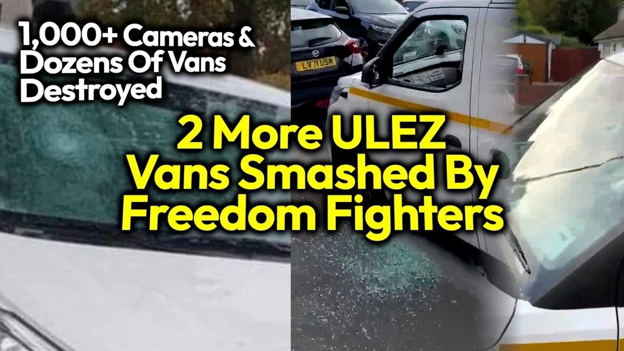 ULEZ Vans SMASHED By Freedom Fighters Amid Uptick In Resistance Activities/ Defense Against Democide