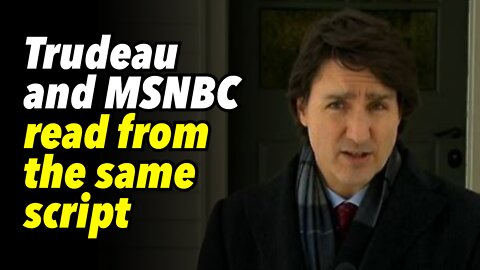 Trudeau and MSNBC read from the same script