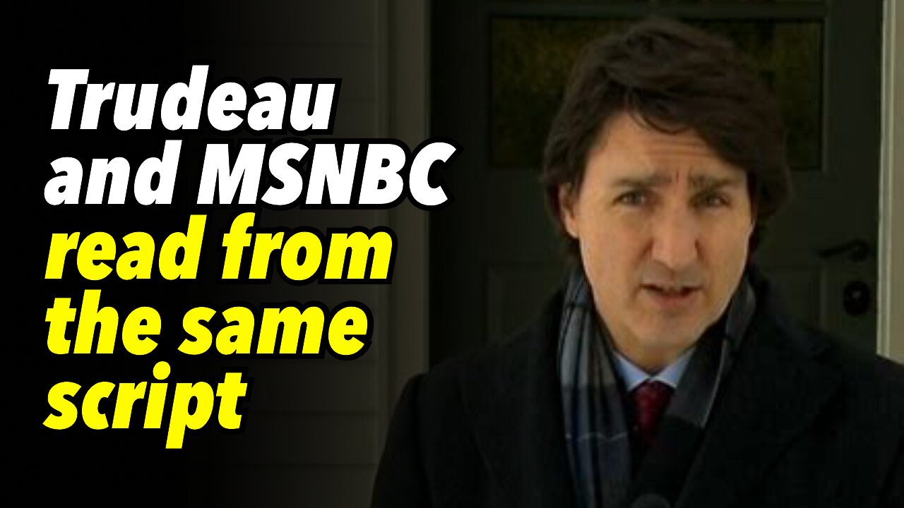 Trudeau and MSNBC read from the same script