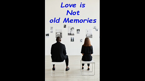 Love is not old memories