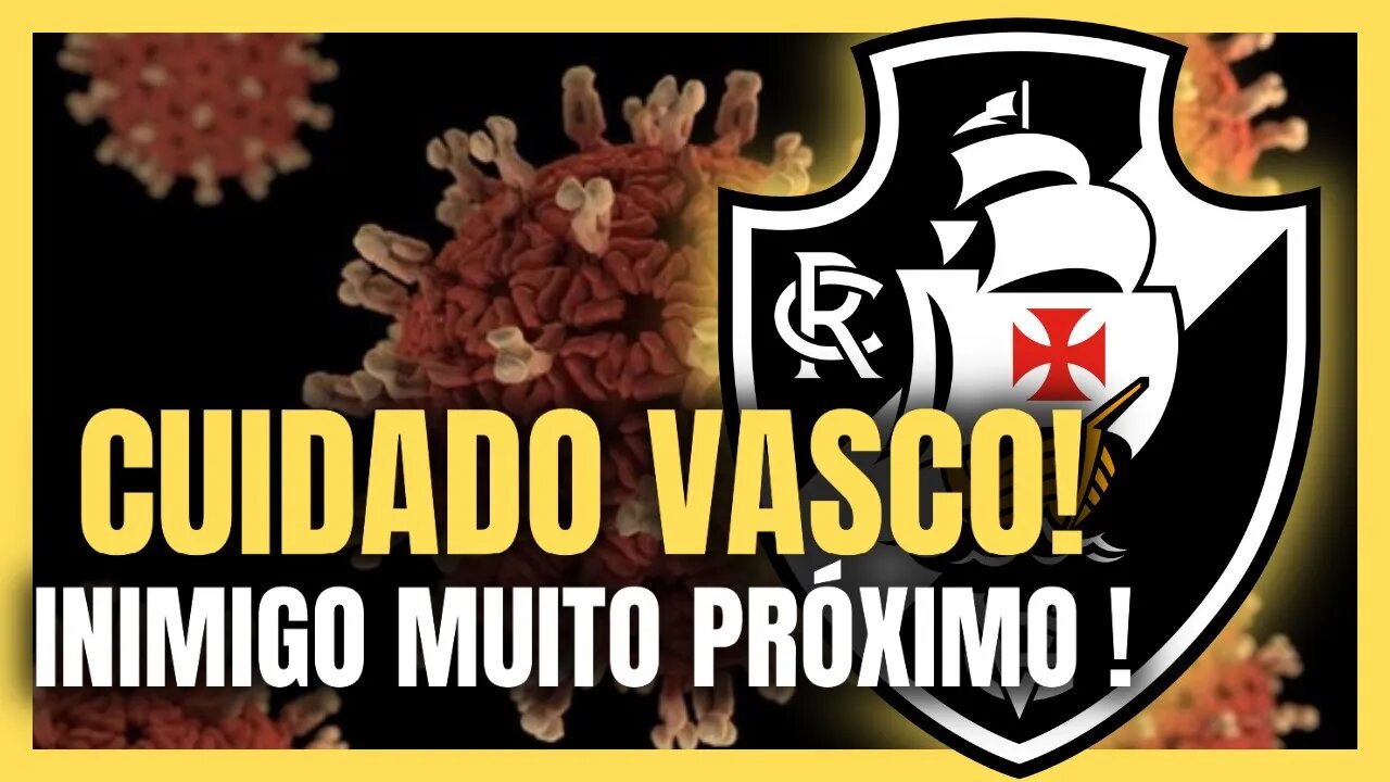 SAIU AGORA! VIAJEM MARCADA PELO MEDO! INIMIGO MORTAL! NOTÍCIAS DO VASCO