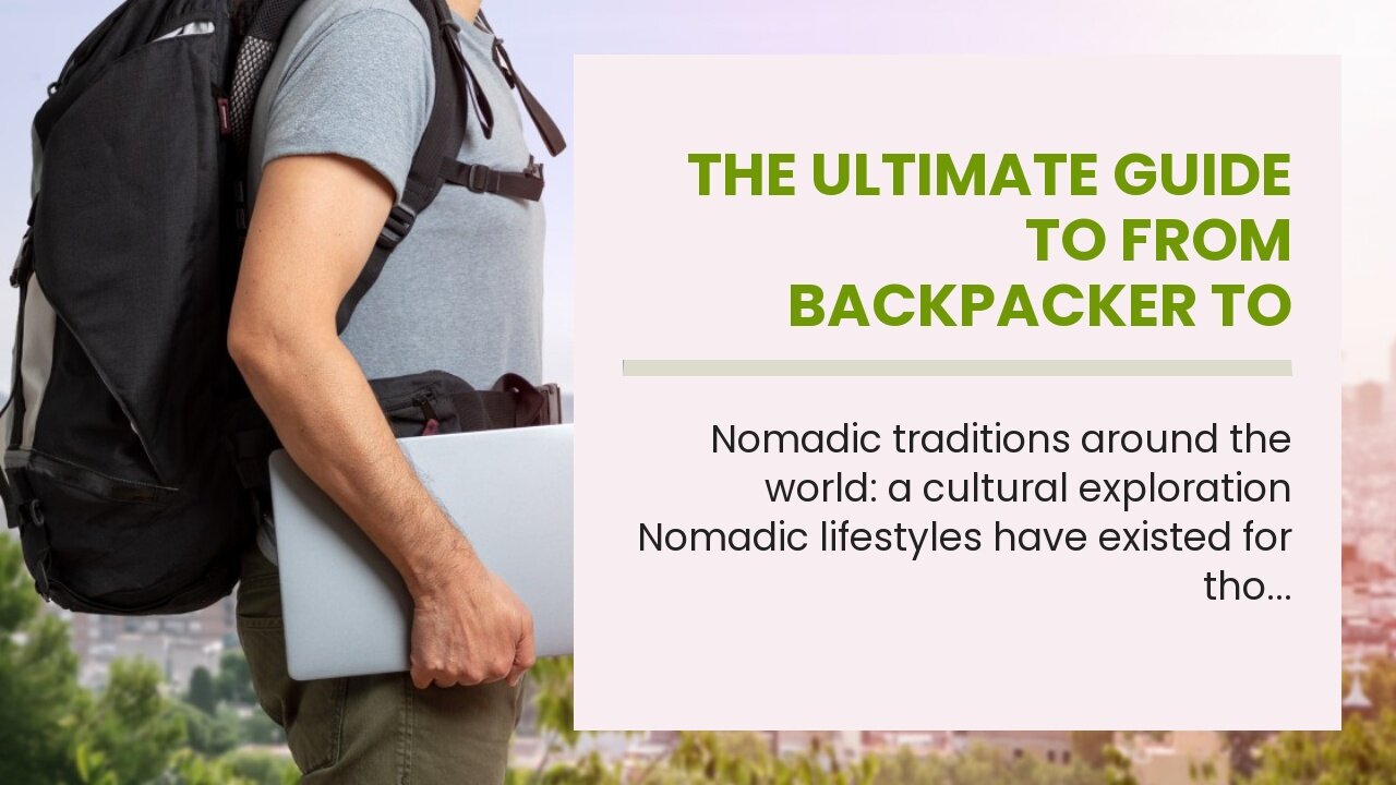 The Ultimate Guide To From backpacker to luxury traveler: the evolution of the modern-day nomad