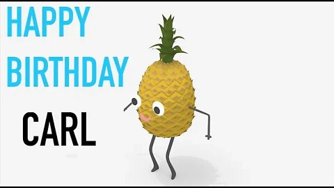 Happy Birthday CARL! - PINEAPPLE Birthday Song