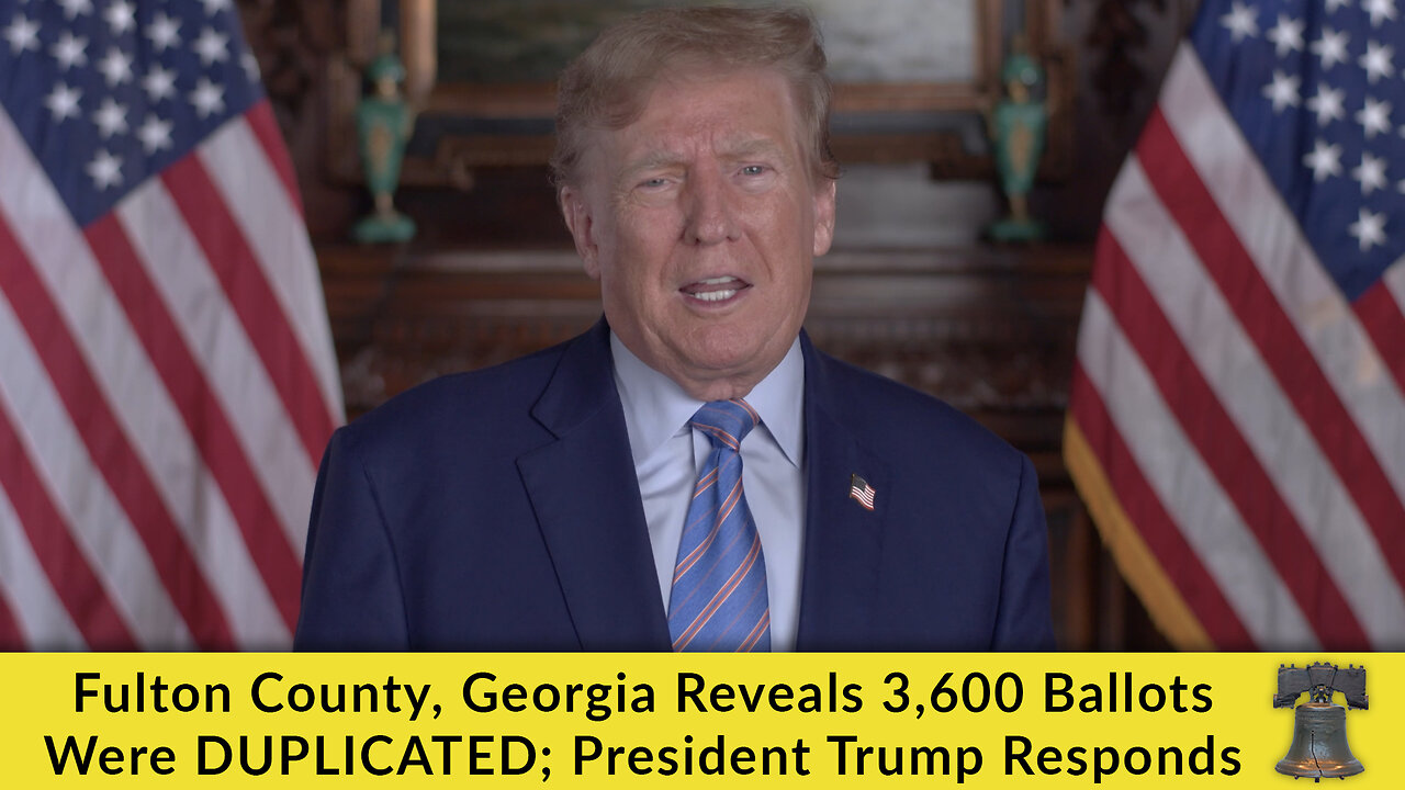 Fulton County, Georgia Reveals 3,600 Ballots Were DUPLICATED; President Trump Responds