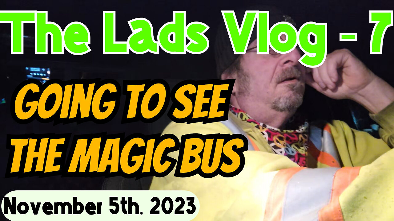 November 5th, 2023 | The Lads Vlog-7 | Going To See The Magic Bus