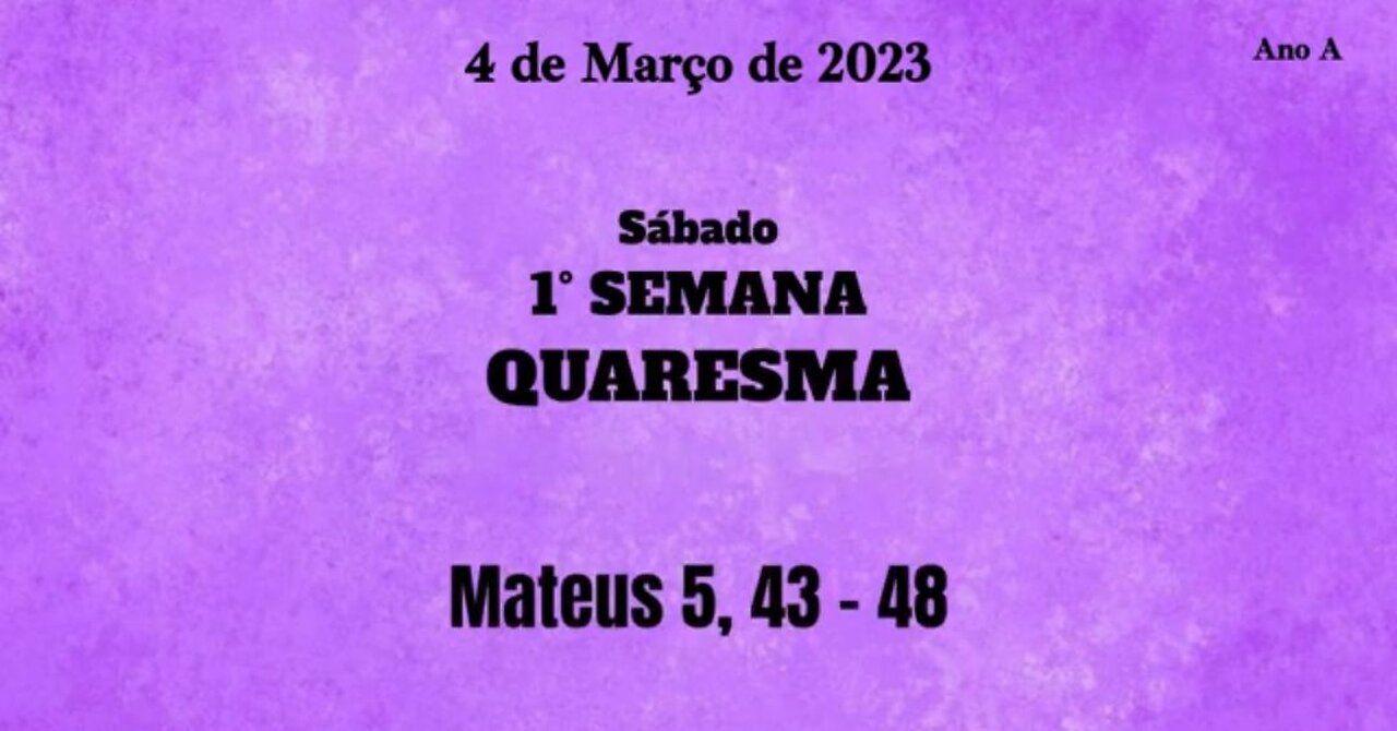 Evangelho Diário - Sábado da 1° Semana da Quaresma (04/03/2023 - MT 5, 43-48)