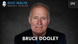 #270 - Bruce Dooley: The Global Medical Licensing Cabal and Their Persecution of Ethical Doctors