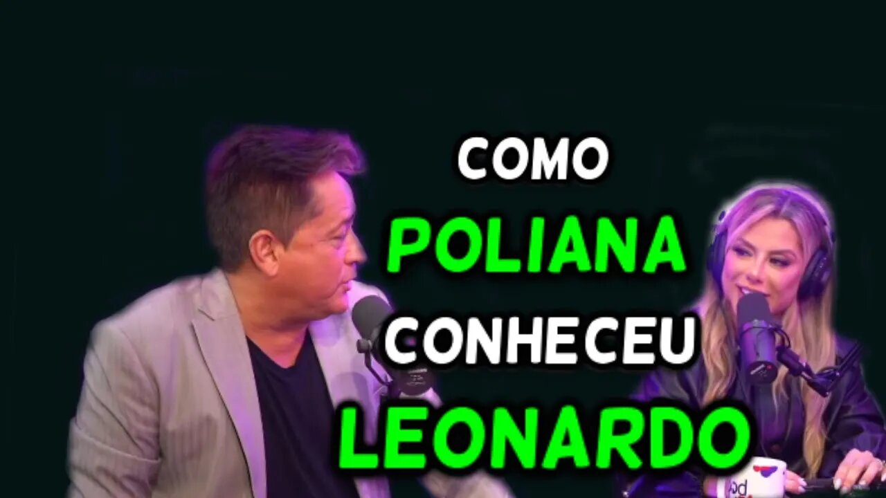 COMO POLIANA CONHECEU LEONARDO??