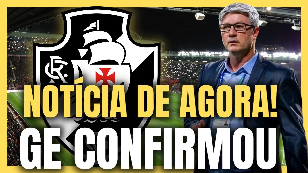 URGENTE SAIU AGORA! GE CONFIRMOU PELA MANHÃ! NOTÍCIAS DO VASCO