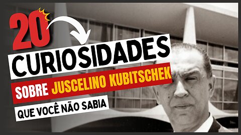 20 Curiosidades sobre Juscelino Kubitschek