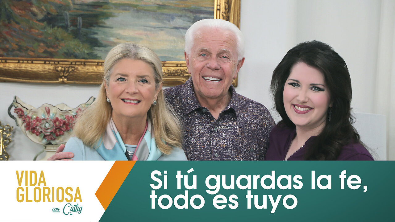 VIDA GLORIOSA CON CATHY: ¡Si tú guardas la fe, todo es tuyo!