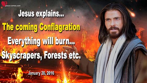 The coming Conflagration… Everything will burn, Skyscrapers, Forests etc. ❤️ Love Letter from Jesus