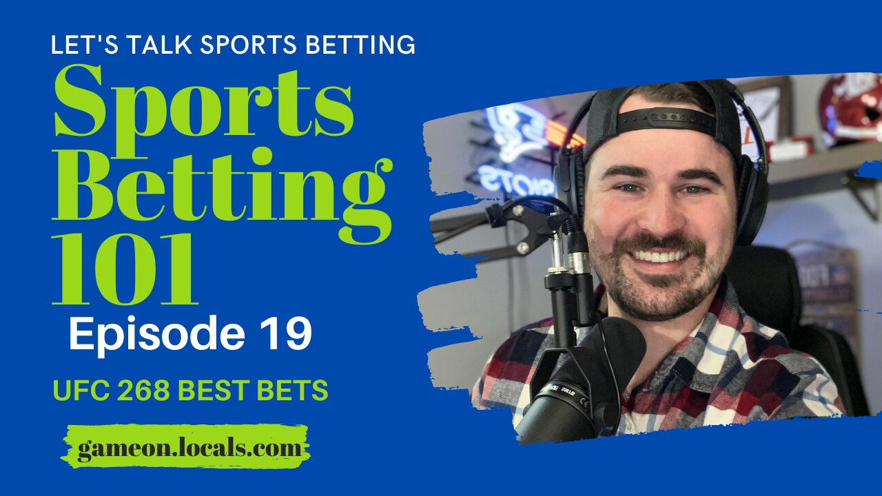 Sports Betting 101 Ep 19: UFC 268 Best Bets