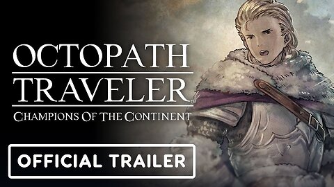 Octopath Traveler: Champions of the Continent - Official Lionel Trailer