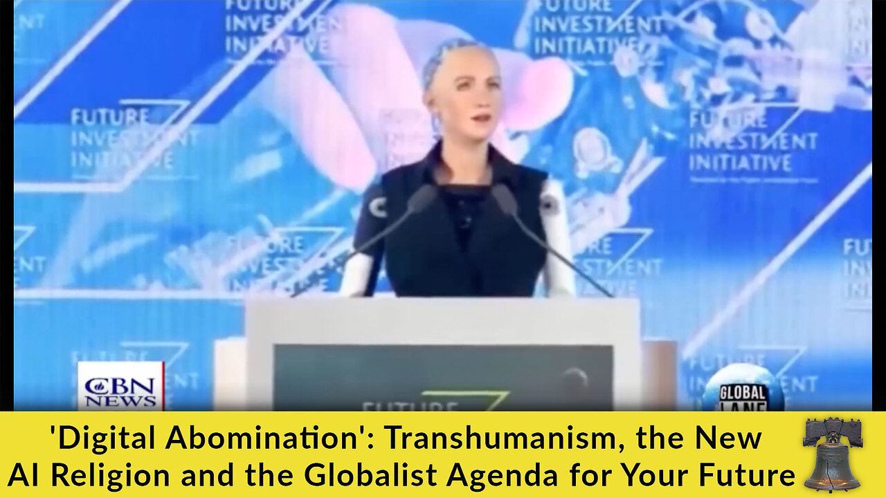 'Digital Abomination': Transhumanism, the New AI Religion and the Globalist Agenda for Your Future