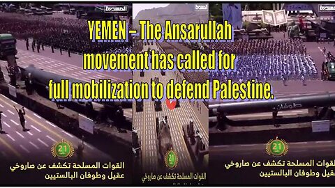 YEMEN – THE ANSARULLAH MOVEMENT HAS CALLED FOR FULL MOBILIZATION TO DEFEND PALESTINE.