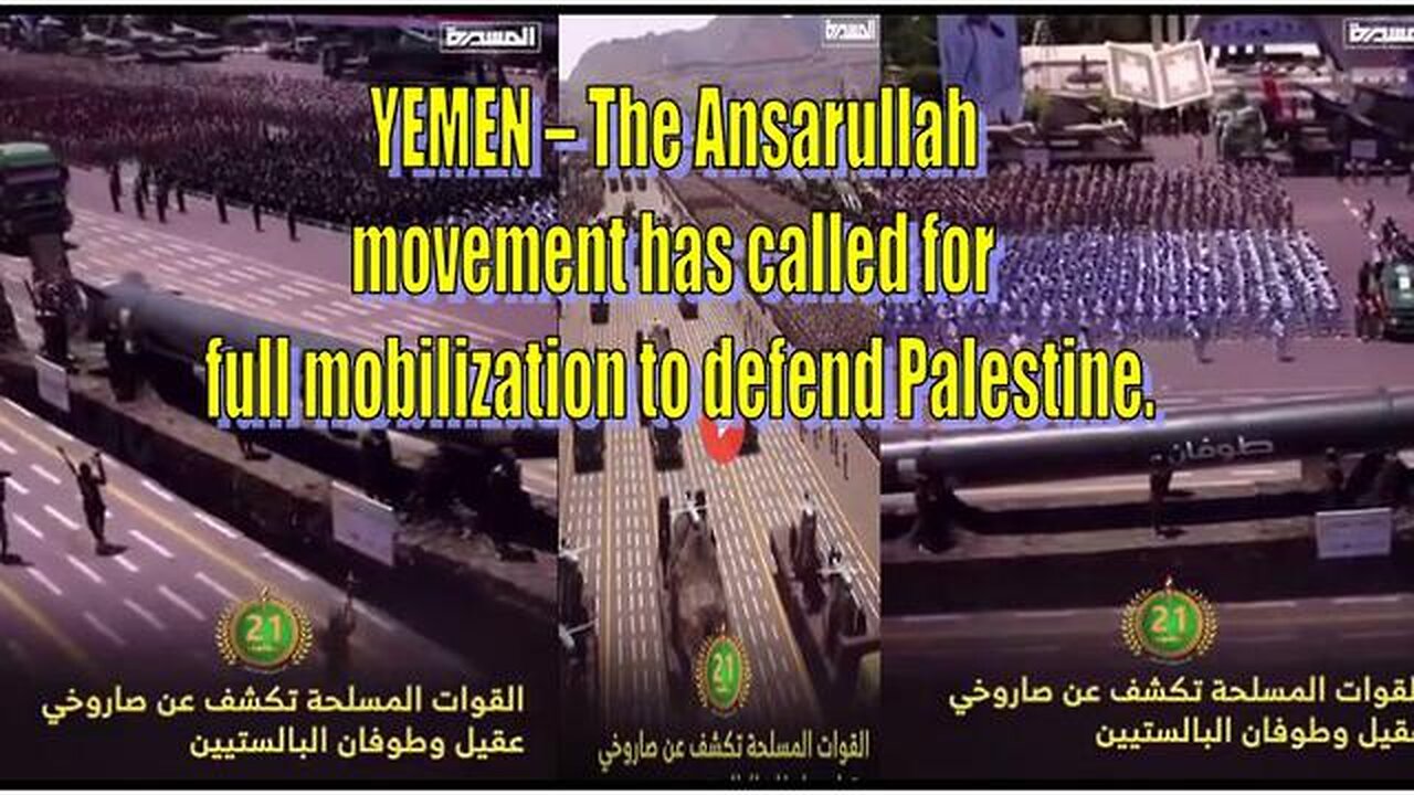 YEMEN – THE ANSARULLAH MOVEMENT HAS CALLED FOR FULL MOBILIZATION TO DEFEND PALESTINE.