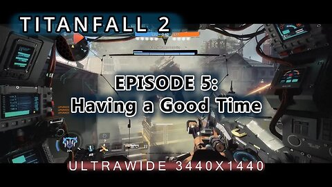 TitanFall 2 - EP 5: Having a Good Time - Ultrawide Gaming