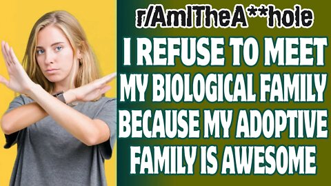 I Refuse To Meet My Biological Family Because My Adoptive Family Is Awesome | Reddit AITA