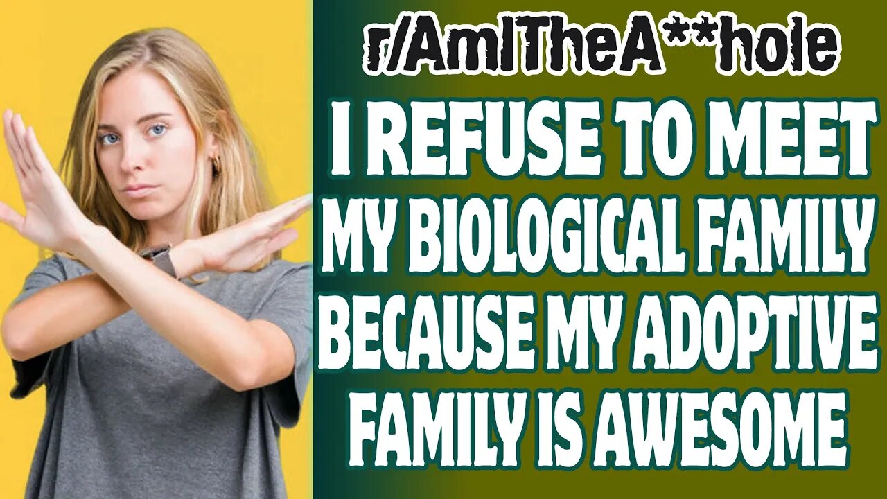 I Refuse To Meet My Biological Family Because My Adoptive Family Is Awesome | Reddit AITA