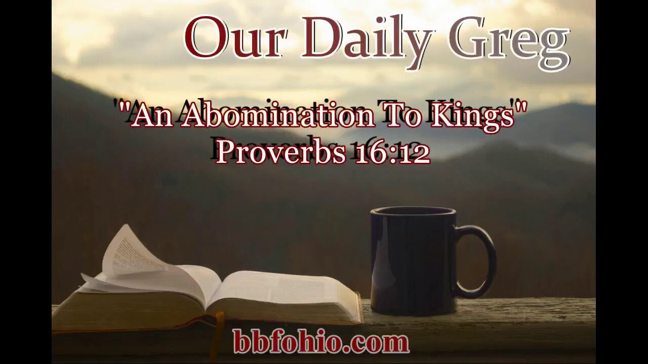 410 An Abomination To Kings (Proverbs 16:12) Our Daily Greg