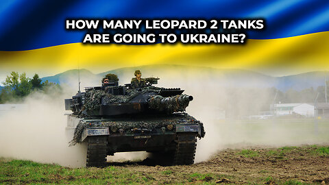How Many Leopard 2 Tanks Are Going To Ukraine?