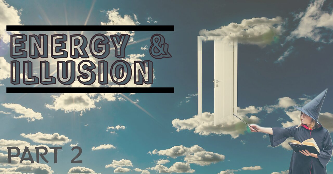 ENERGY & ILLUSION - PART 2