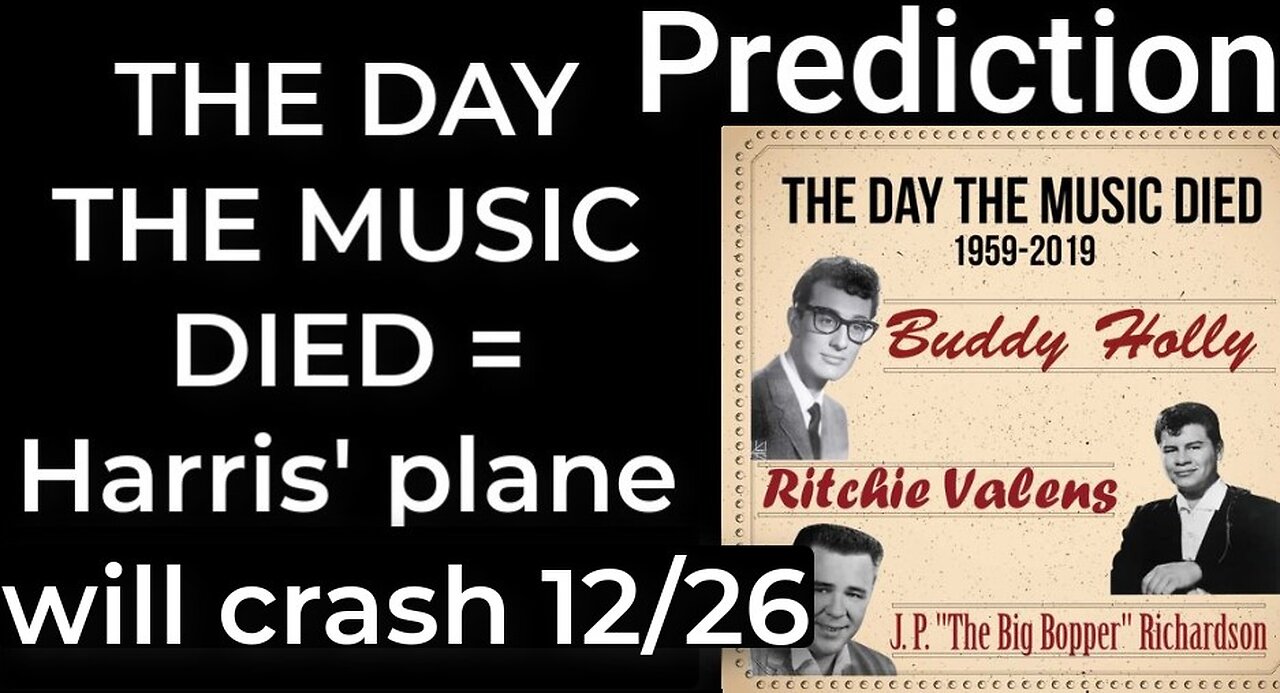 Prediction - THE DAY THE MUSIC DIED prophecy = Harris' plane will crash Dec 26