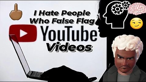 I Hate People Who False Flag Videos