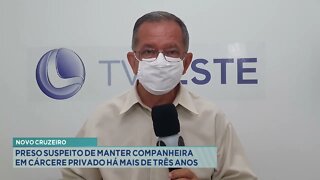 Novo Cruzeiro: preso suspeito de manter companheira em cárcere privado há mais de 3 anos