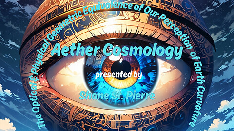 Aether Round Table 60: The Optical & Physical Geometric Equivalence of Earth Curvature