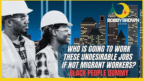 Who is going to work the Jobs other than migrants? BLACK PEOPLE!!!!
