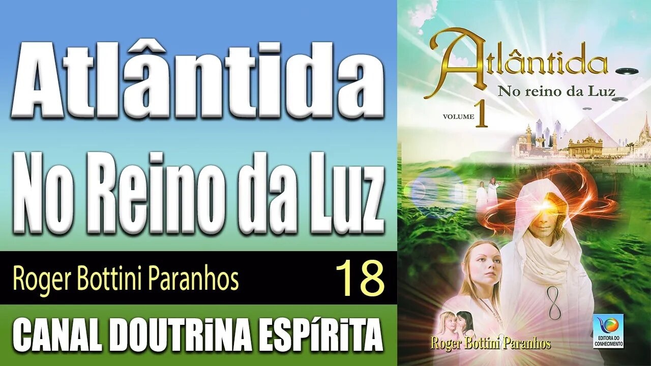 18/21 - Ensinamentos de luz - Atlântida - No Reino da Luz - Roger Bottini - audiolivros