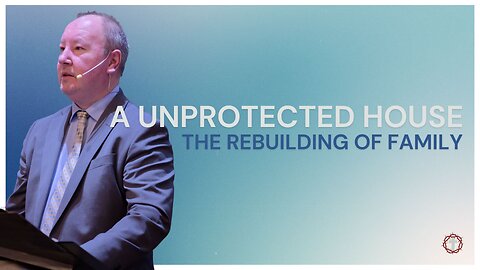 "A Unprotected House: The Rebuilding of Family" | Pastor Ron Russell