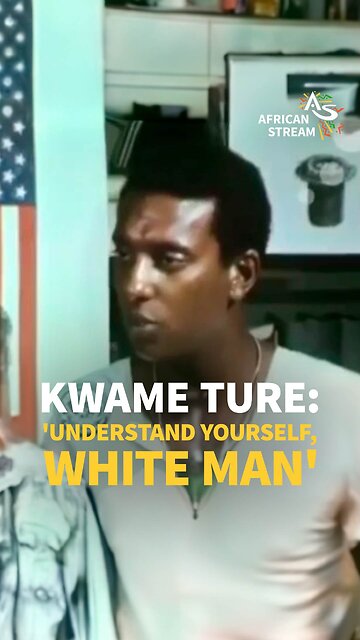 KWAME TURE: 'UNDERSTAND YOURSELF, WHITE MAN'