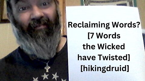 Reclaiming Words? [7 Words the Wicked have Twisted] [hikingdruid]