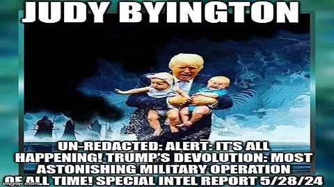 Judy Byington: Un-Redacted: Alert: It’s All Happening! Trump’s Devolution: Most Astonishing Military Operation of All Time! Special Intel Report 5/28/24 (Video)