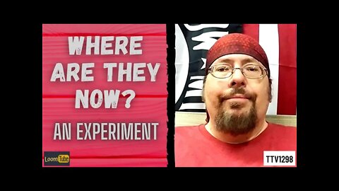 WHERE ARE THEY NOW? - AN EXPERIMENT - 071221 TTV1298