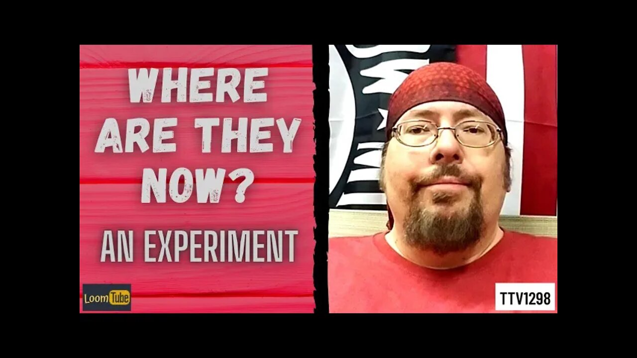 WHERE ARE THEY NOW? - AN EXPERIMENT - 071221 TTV1298