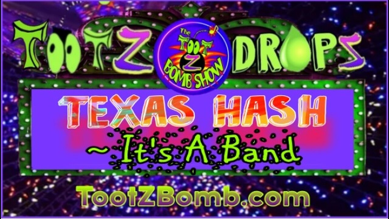 TootZ Drop - TEXAS HASH - It's A Band!