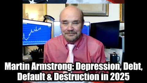 Martin Armstrong: Depression, Debt, Default & Destruction in 2025