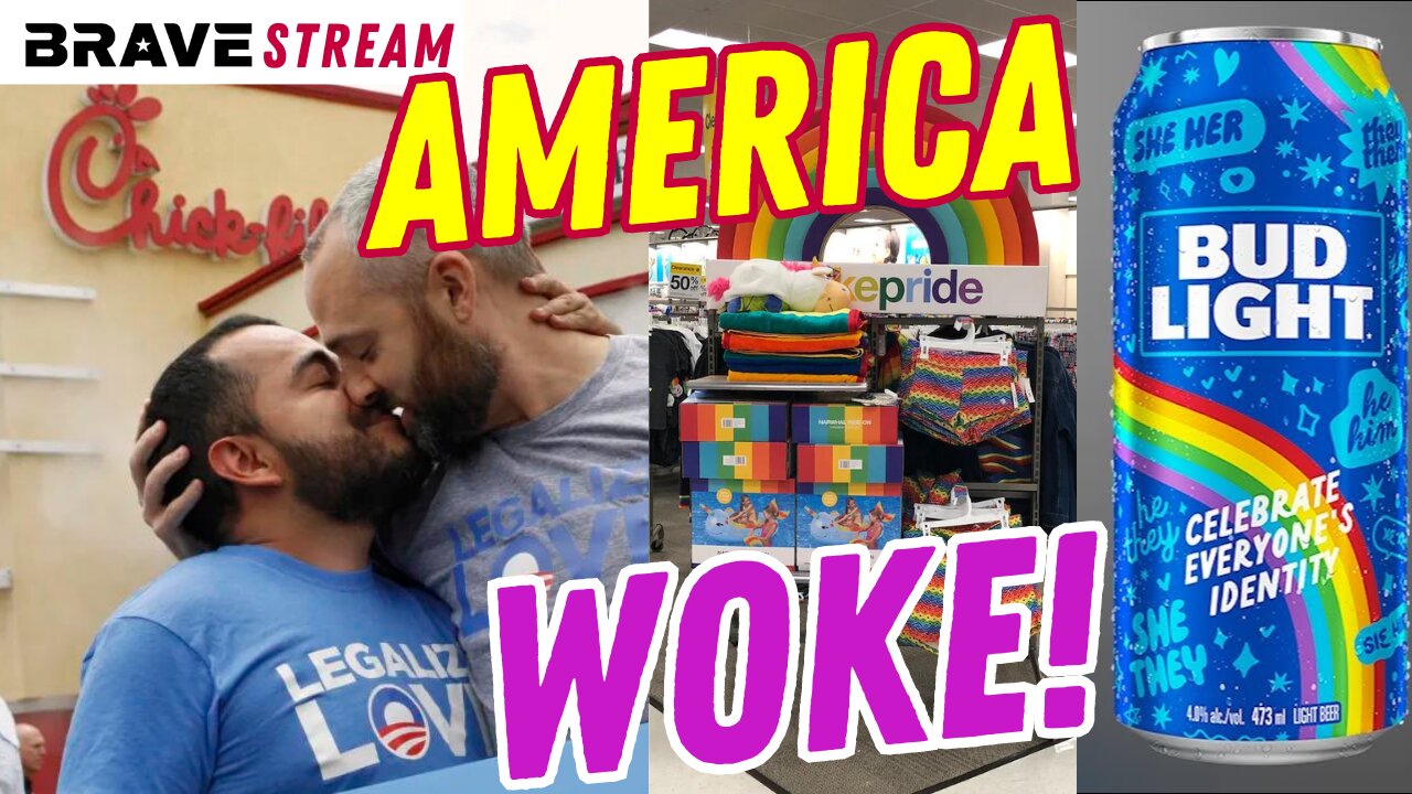 BraveTV STREAM - May 30, 2023 - AMERICA GOES WOKE - LGTBQ+ CHIK FIL A & MORE GO TRANS & GAY HAPPY