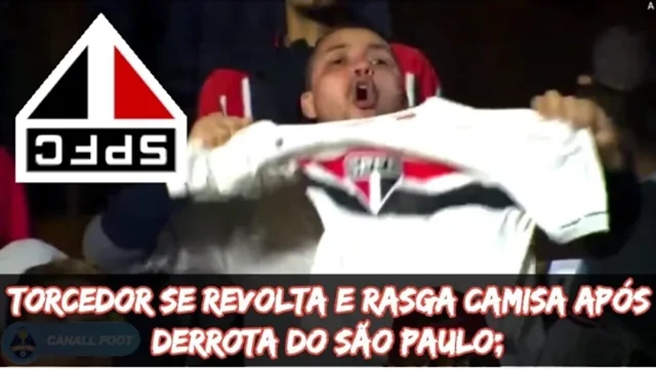 Torcedor se revolta e rasga camisa após derrota do São Paulo;