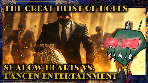 The Great Heist of Hopes: Shadow Hearts vs. Dangen Entertainment