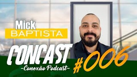 Prof. Mick Baptista / ConCast - Conexão Podcast #006